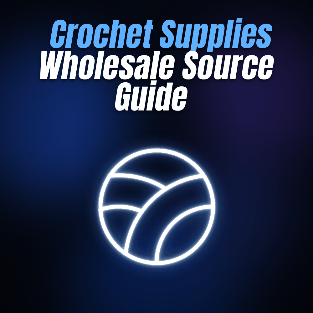 Crochet Supplies Wholesale Source Guide